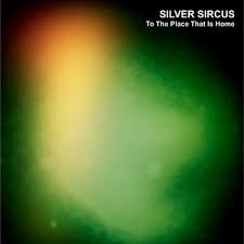 Silver Sircus – To The Place That is Home